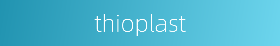 thioplast的同义词