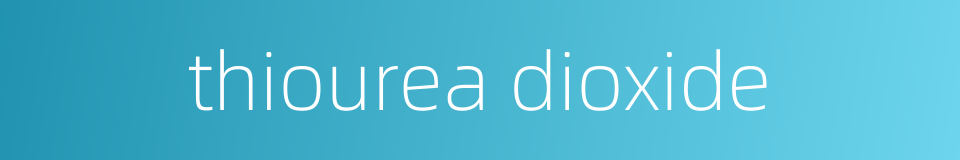 thiourea dioxide的同义词