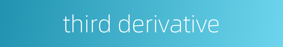 third derivative的同义词
