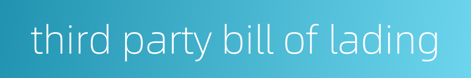 third party bill of lading的同义词