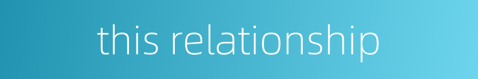 this relationship的同义词