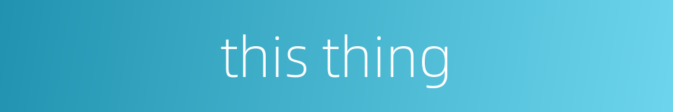 this thing的同义词