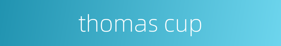 thomas cup的同义词