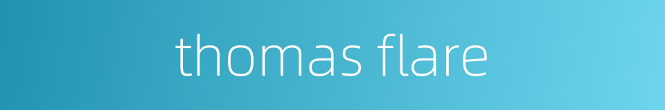 thomas flare的同义词