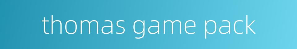 thomas game pack的同义词