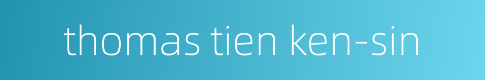 thomas tien ken-sin的同义词