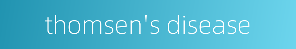 thomsen's disease的同义词