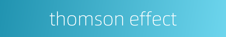 thomson effect的同义词