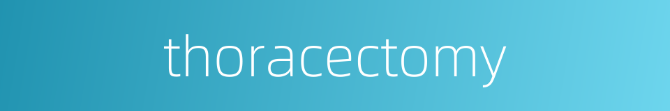 thoracectomy的同义词