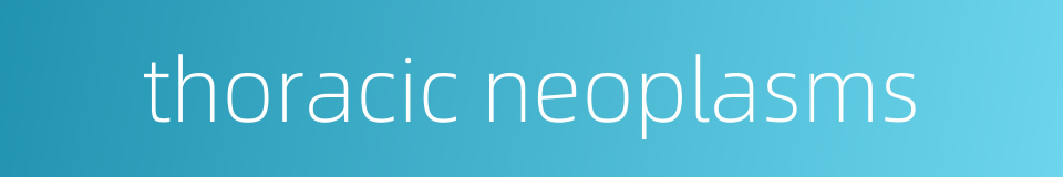 thoracic neoplasms的同义词