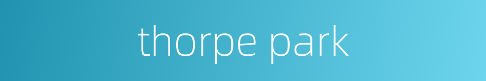 thorpe park的同义词
