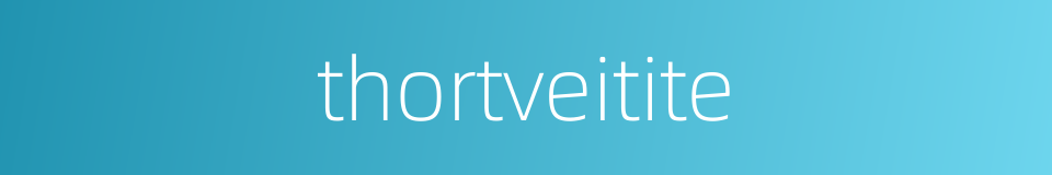 thortveitite的同义词