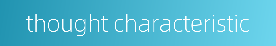 thought characteristic的同义词