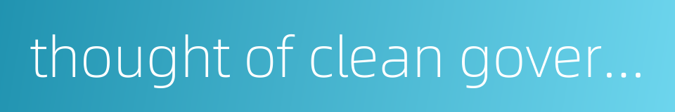 thought of clean government的同义词