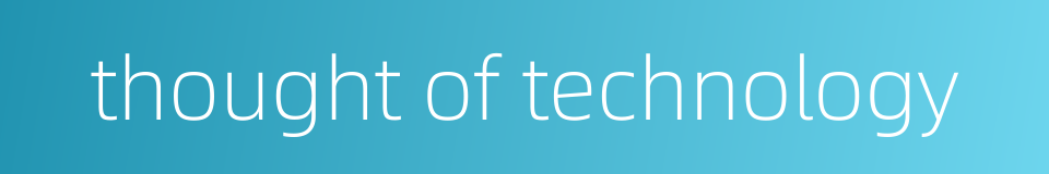 thought of technology的同义词