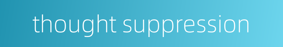 thought suppression的同义词