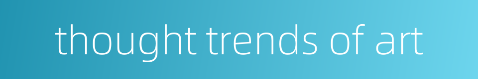 thought trends of art的同义词