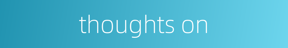 thoughts on的同义词