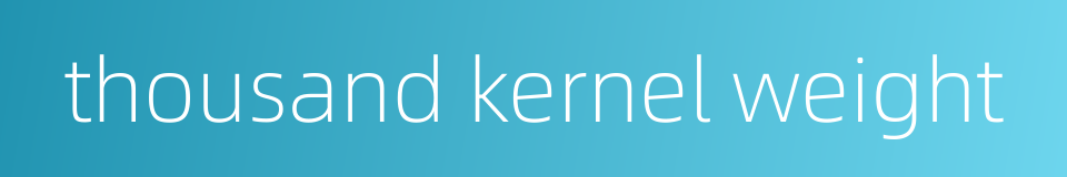 thousand kernel weight的同义词