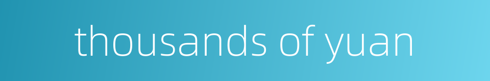 thousands of yuan的同义词