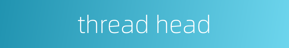 thread head的同义词