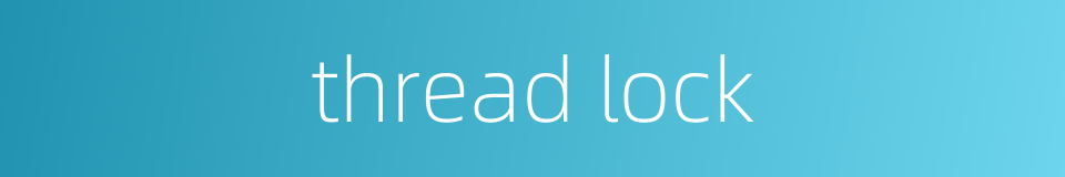 thread lock的同义词