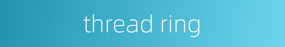 thread ring的同义词