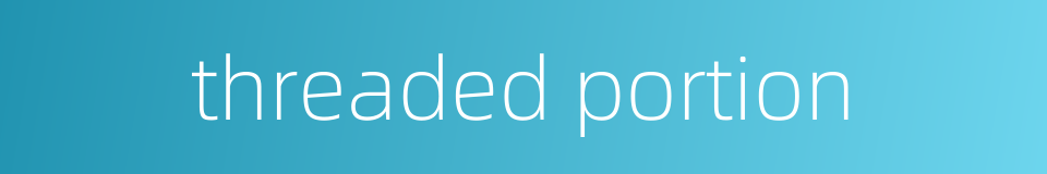 threaded portion的同义词