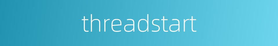 threadstart的同义词