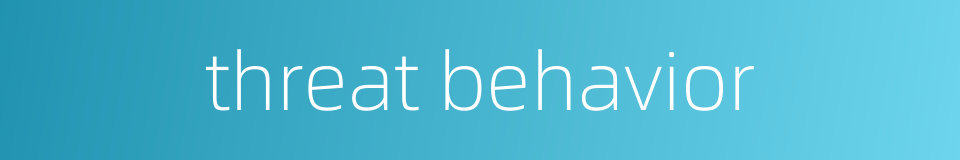 threat behavior的同义词