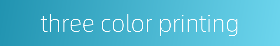 three color printing的同义词
