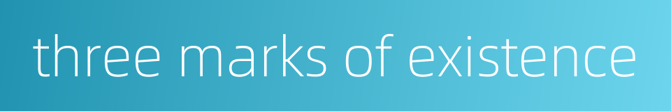 three marks of existence的同义词