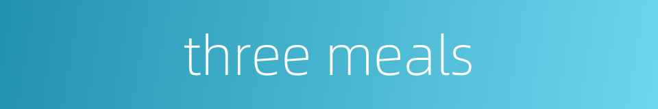 three meals的同义词