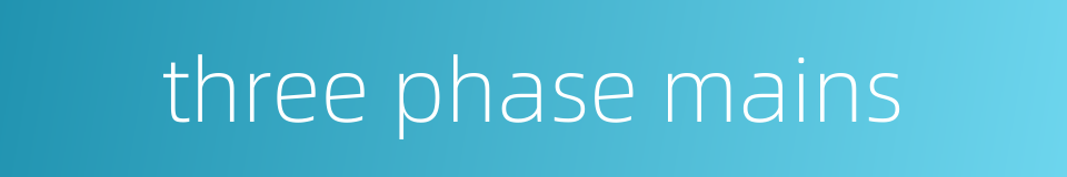 three phase mains的同义词