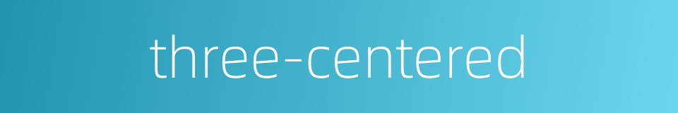 three-centered的同义词