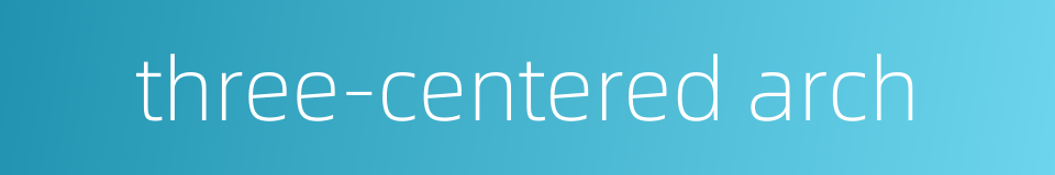 three-centered arch的同义词