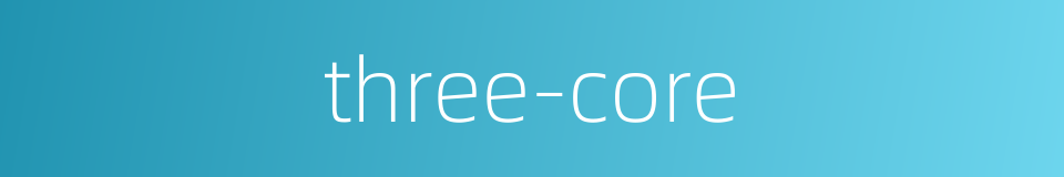 three-core的同义词