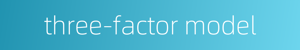 three-factor model的同义词