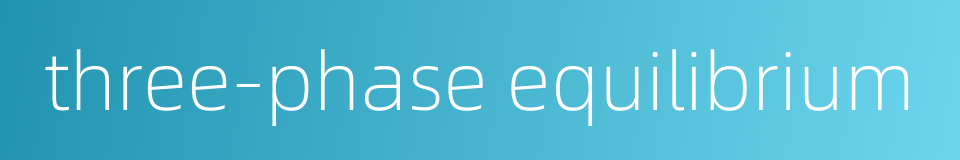 three-phase equilibrium的同义词
