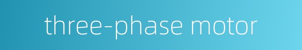 three-phase motor的同义词