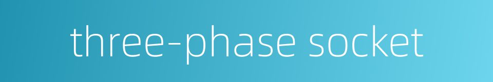 three-phase socket的同义词