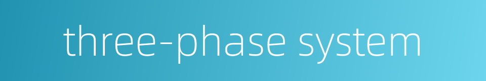 three-phase system的同义词