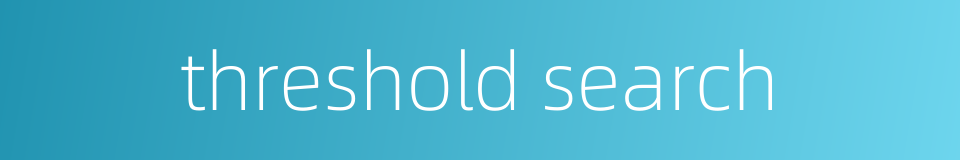 threshold search的同义词