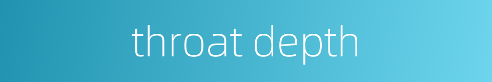 throat depth的同义词