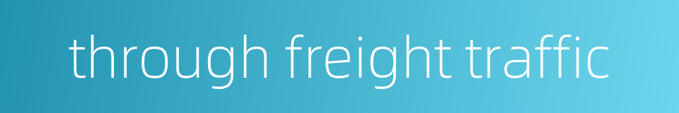 through freight traffic的同义词