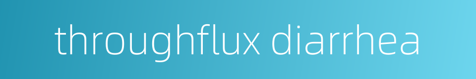 throughflux diarrhea的同义词