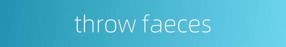 throw faeces的同义词