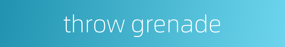 throw grenade的同义词