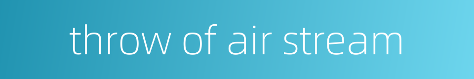throw of air stream的同义词