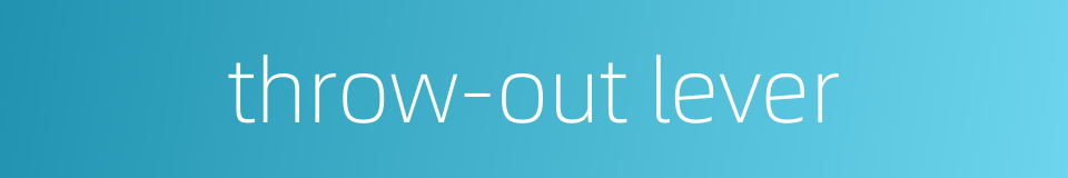 throw-out lever的同义词